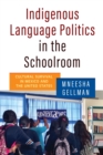 Indigenous Language Politics in the Schoolroom : Cultural Survival in Mexico and the United States - Book