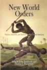 New World Orders : Violence, Sanction, and Authority in the Colonial Americas - eBook