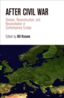 After Civil War : Division, Reconstruction, and Reconciliation in Contemporary Europe - eBook