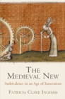The Medieval New : Ambivalence in an Age of Innovation - eBook