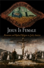 Jesus Is Female : Moravians and Radical Religion in Early America - eBook