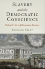 Slavery and the Democratic Conscience : Political Life in Jeffersonian America - eBook