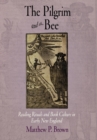 The Pilgrim and the Bee : Reading Rituals and Book Culture in Early New England - eBook