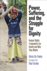 Power, Suffering, and the Struggle for Dignity : Human Rights Frameworks for Health and Why They Matter - eBook