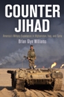 Counter Jihad : America's Military Experience in Afghanistan, Iraq, and Syria - eBook