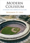 Modern Coliseum : Stadiums and American Culture - eBook