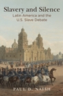 Slavery and Silence : Latin America and the U.S. Slave Debate - eBook