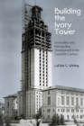 Building the Ivory Tower : Universities and Metropolitan Development in the Twentieth Century - eBook