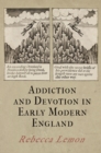 Addiction and Devotion in Early Modern England - eBook