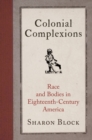 Colonial Complexions : Race and Bodies in Eighteenth-Century America - eBook