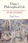 Dante's Philosophical Life : Politics and Human Wisdom in "Purgatorio" - eBook