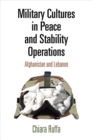 Military Cultures in Peace and Stability Operations : Afghanistan and Lebanon - eBook