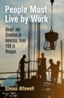 People Must Live by Work : Direct Job Creation in America, from FDR to Reagan - eBook