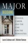 Major Decisions : College, Career, and the Case for the Humanities - eBook