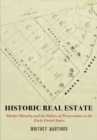 Historic Real Estate : Market Morality and the Politics of Preservation in the Early United States - eBook