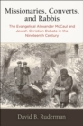 Missionaries, Converts, and Rabbis : The Evangelical Alexander McCaul and Jewish-Christian Debate in the Nineteenth Century - eBook