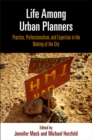 Life Among Urban Planners : Practice, Professionalism, and Expertise in the Making of the City - eBook