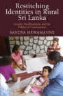 Restitching Identities in Rural Sri Lanka : Gender, Neoliberalism, and the Politics of Contentment - eBook