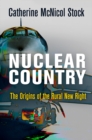 Nuclear Country : The Origins of the Rural New Right - eBook