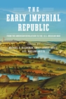 The Early Imperial Republic : From the American Revolution to the U.S.-Mexican War - eBook
