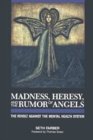Madness, Heresy, and the Rumor of Angels : The Revolt Against the Mental Health System - Book