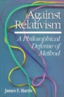 Against Relativism : A Philosophical Defense of Method - Book
