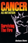 Cancer as Initiation : Surviving the Fire - Book