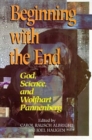 Beginning with the End : God, Science, and Wolfhart Pannenberg - Book
