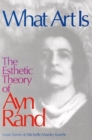 What Art Is : The Esthetic Theory of Ayn Rand - Book