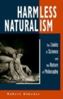 Harmless Naturalism : The Limits of Science and the Nature of Philosophy - Book