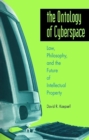 The Ontology of Cyberspace : Law, Philosophy, and the Future of Intellectual Property - Book