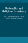Rationality and Religious Experience : The Continuing Relevance of the World's Spiritual Traditions - Book