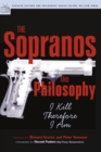 The Sopranos and Philosophy : I Kill Therefore I Am - Book