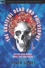 The Grateful Dead and Philosophy : Getting High Minded about Love and Haight - Book