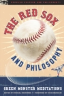 The Red Sox and Philosophy : Green Monster Meditations - eBook