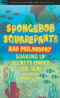 SpongeBob SquarePants and Philosophy : Soaking Up Secrets Under the Sea! - eBook