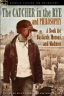 The Catcher in the Rye and Philosophy : A Book for Bastards, Morons, and Madmen - Book