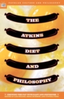 The Atkins Diet and Philosophy : Chewing the Fat with Kant and Nietzsche - eBook