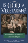 Is God a Vegetarian? : Christianity, Vegetarianism, and Animal Rights - eBook