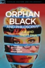 Orphan Black and Philosophy : Grand Theft DNA - Book