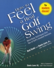 How to Feel a Real Golf Swing : Mind-Body Techniques from Two of Golf's Greatest Teachers - Book