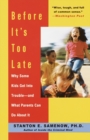 Before It's Too Late : Why Some Kids Get Into Trouble--and What Parents Can Do About It - Book
