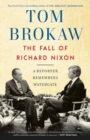 The Fall of Richard Nixon : A Reporter Remembers Watergate - Book