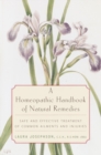 A Homeopathic Handbook of Natural Remedies : Safe and Effective Treatment of Common Ailments and Injuries - Book