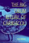 The Big Drum Ritual of Carriacou : Praisesongs in Rememory of Flight - Book