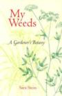 My Weeds : A Gardener's Botany - Book