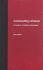 Constructing Lebanon : A Century of Literary Narratives - Book
