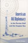 American Oil Diplomacy in the Persian Gulf and the Caspian Sea - Book