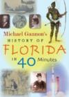 Michael Gannon's History of Florida in Forty Minutes - Book