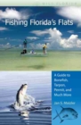 Fishing Florida's Flats : A Guide to Bonefish, Tarpon, Permit, and Much More - Book